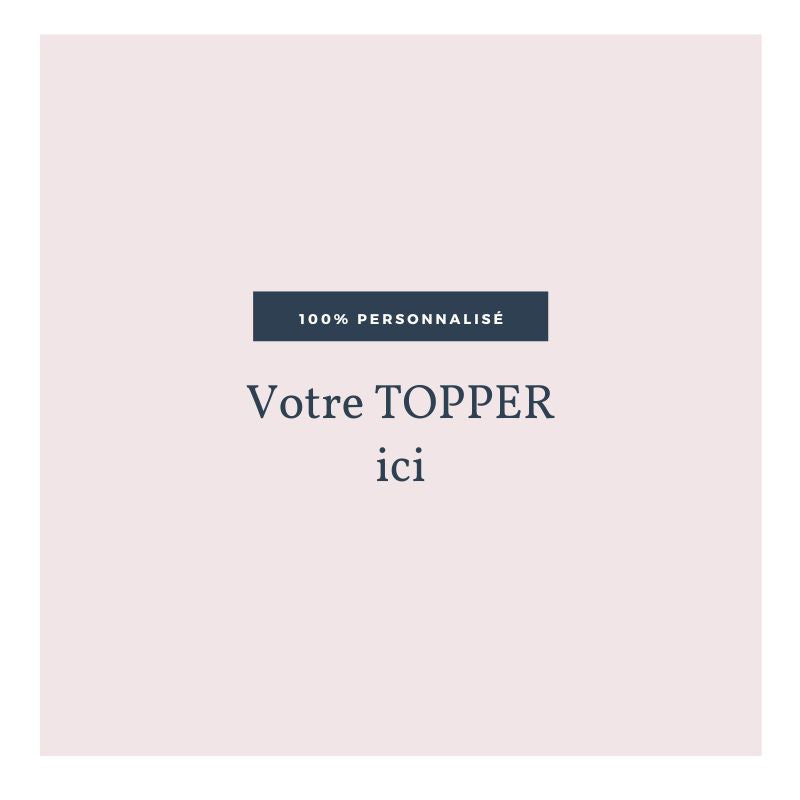 Votre topper sur mesure